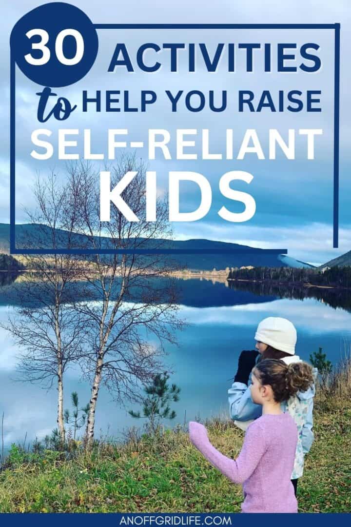 30 Activities to Help You Raise Self-Reliant Kids text overlay on image of two children beside a freshwater lake