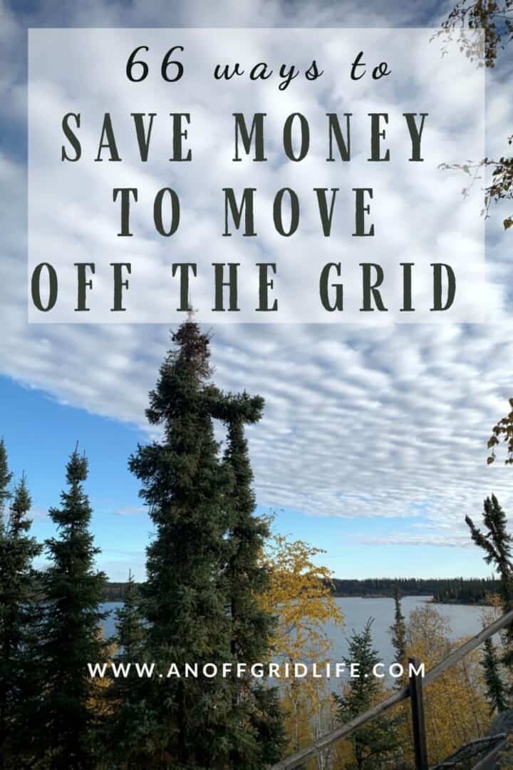 66 Ways to Save Money to Move Off The Grid