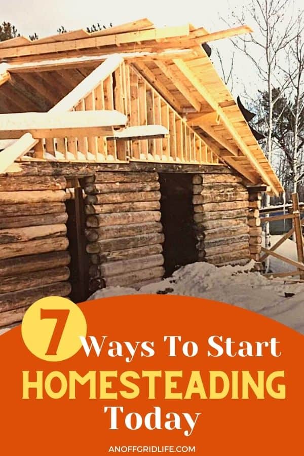 a pinterest image of an unfinished log cabin surrounded by snow, text overlay "7 ways to start homesteading today"
