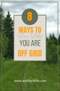 8 Ways to Live Like You Are Off Grid