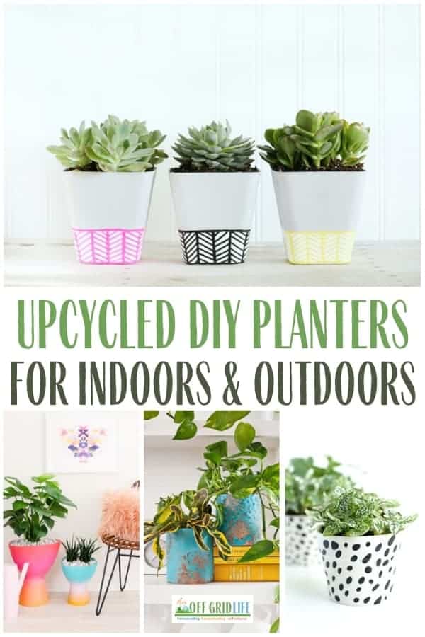 Upcycled DIY Planters for Indoors and Outdoors text overlay on images of old items reused as planters.