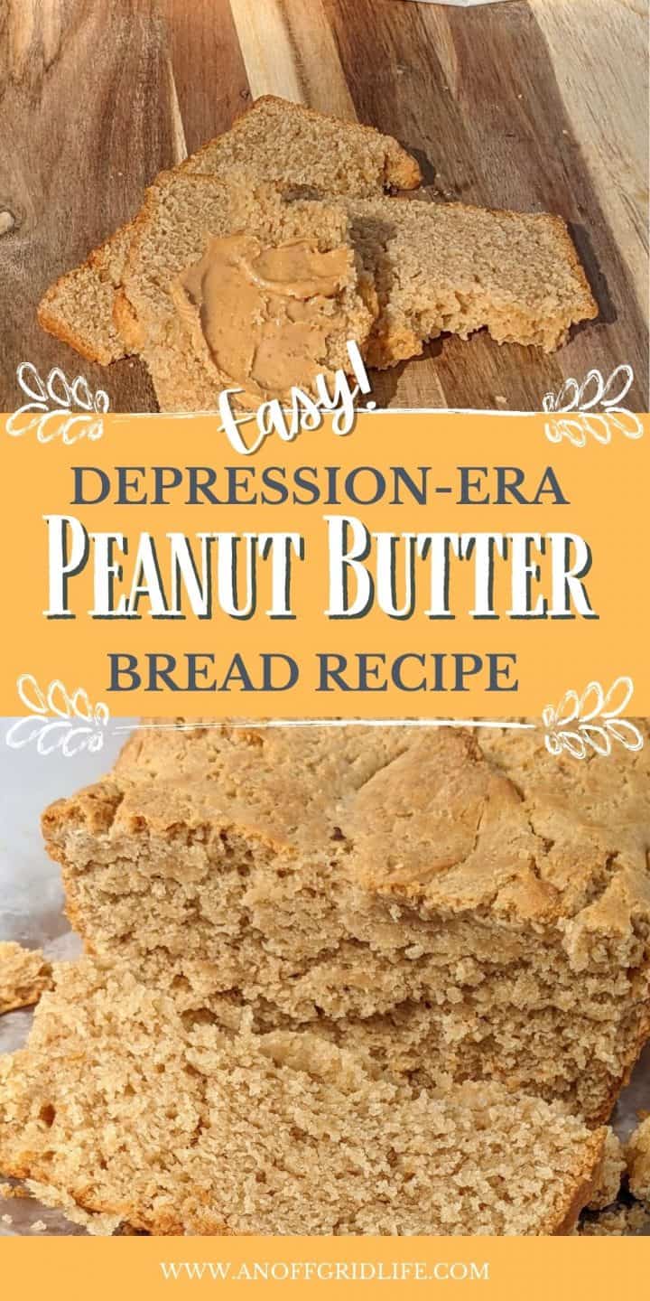 Depression Era Peanut Butter Bread Recipe text overlay on image of homemade peanut butter bread.