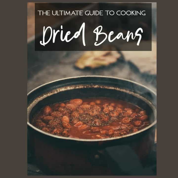 How to Cook Dried Beans: The Ultimate Guide