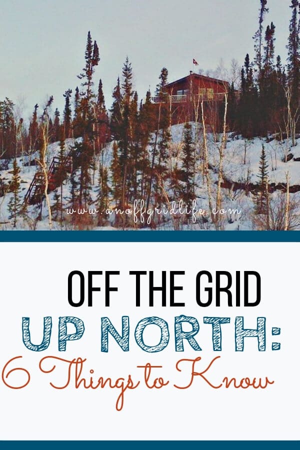 Wondering what it's like to live off the grid up north? Read about the six things that surprised me most. #offthegrid #offgridliving #offgrid #offgridhomestead #selfsufficiency #survival