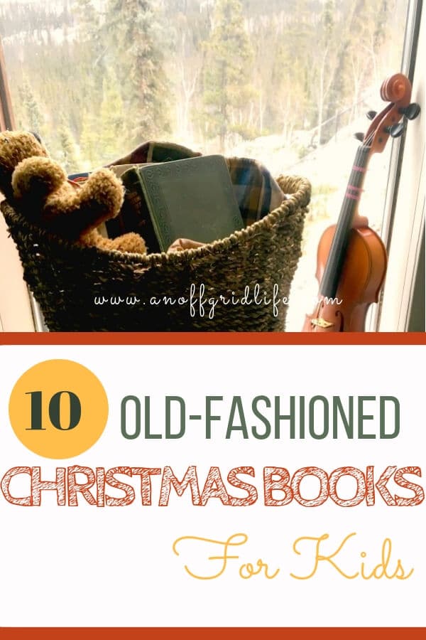 10 old-fashioned Christmas books for kids of all ages to enjoy. #oldfashionedchristmas #oldendayschristmas #christmasonthehomestead #offgridlife #offgridchristmas