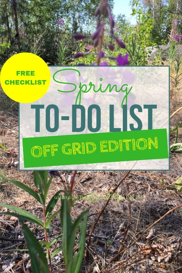Use this Spring To Do List to get your off grid home or homestead organized when the weather warms. #offgridideas #offgridhacks #offgridhomes #offgridlife