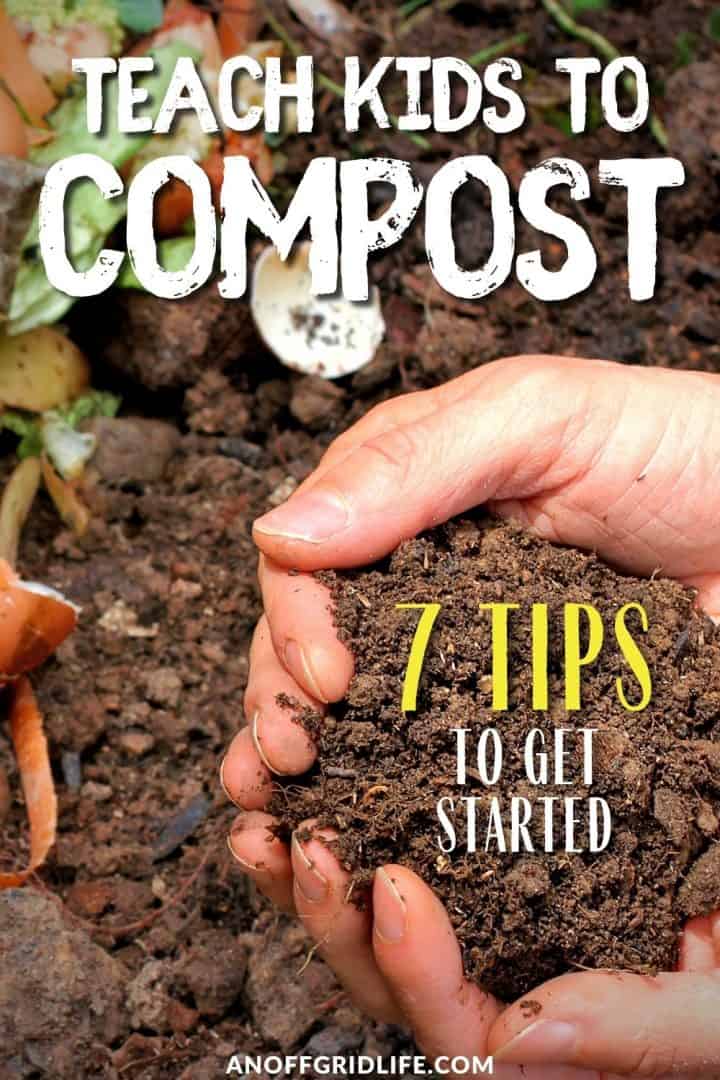 a pinterest image of a person holding a handful of soil, text overlay "teach kids to compost: 7 tips to get started"