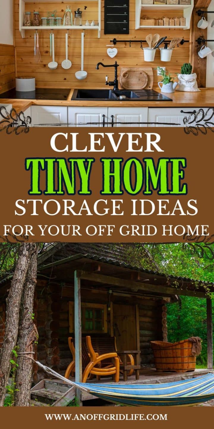 Poster with the title "Clever Tiny Home Storage Ideas for Your Off Grid Home" featuring an organized kitchen and a rustic cabin exterior. Text at the bottom reads "www.anoffgridlife.com".